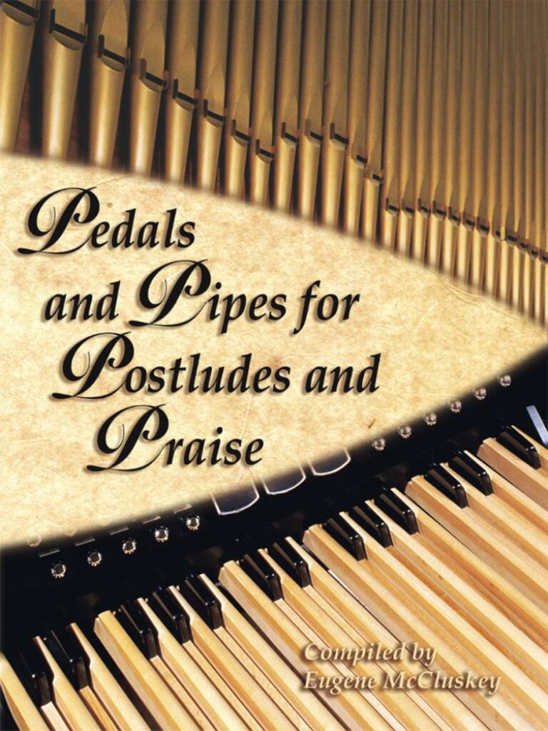 Pedals and Pipes For Postludes and Praise
